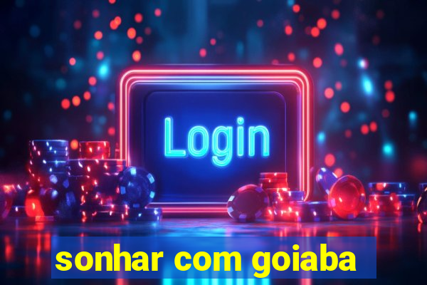 sonhar com goiaba